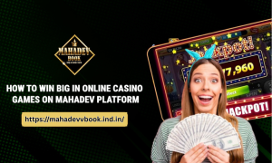 Read more about the article How to Win Big in Online Casino Games on Mahadev Platform
