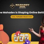 How Mahadev Is Shaping Online Betting