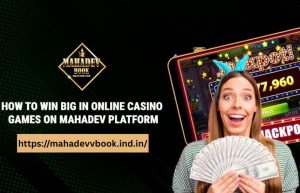 Read more about the article How to Win Big in Online Casino Games on Mahadev Platform