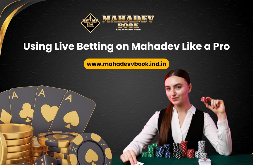 You are currently viewing Using Live Betting on Mahadev Like a Pro