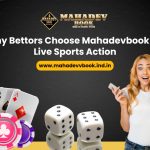 Why Bettors Choose Mahadevbook for Live Sports Action